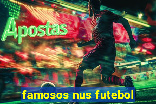 famosos nus futebol