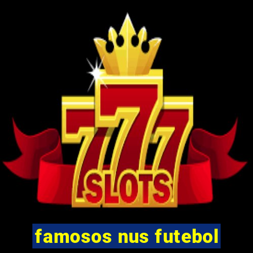 famosos nus futebol