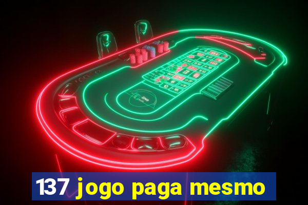 137 jogo paga mesmo