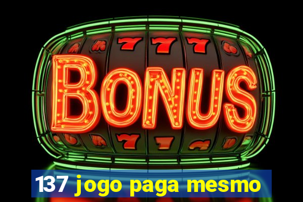 137 jogo paga mesmo