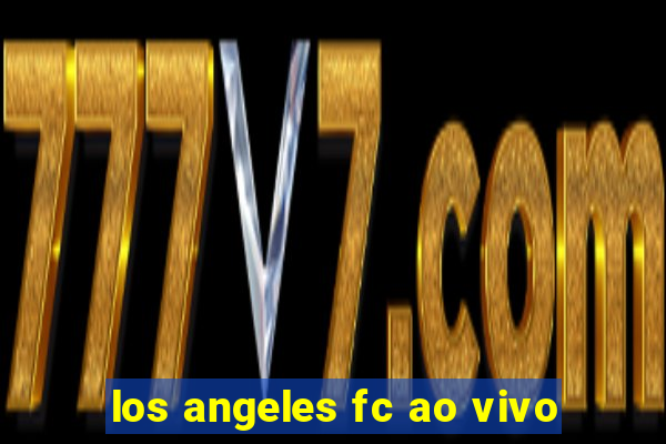 los angeles fc ao vivo