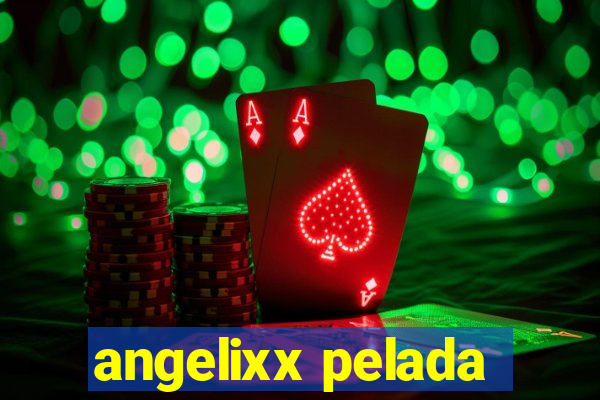 angelixx pelada