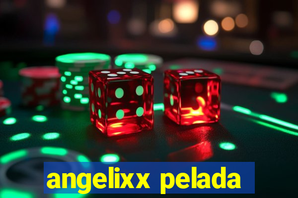 angelixx pelada