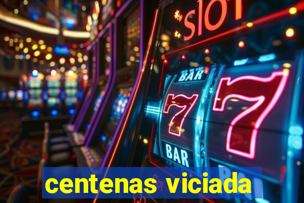 centenas viciada