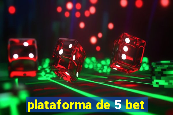 plataforma de 5 bet