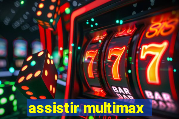 assistir multimax