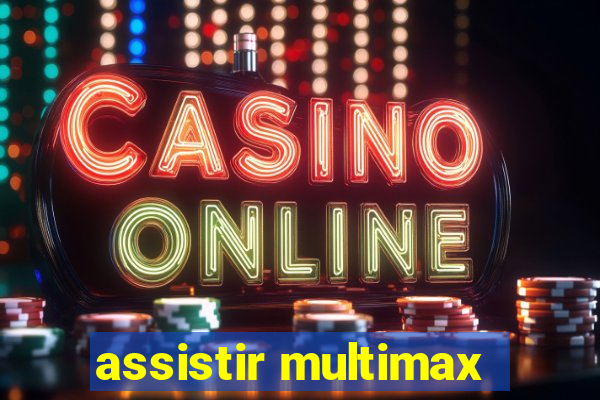 assistir multimax