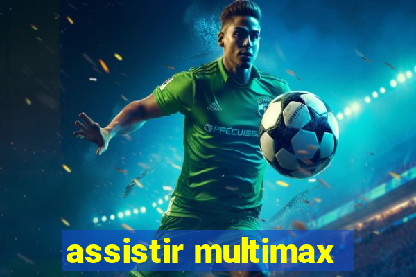 assistir multimax