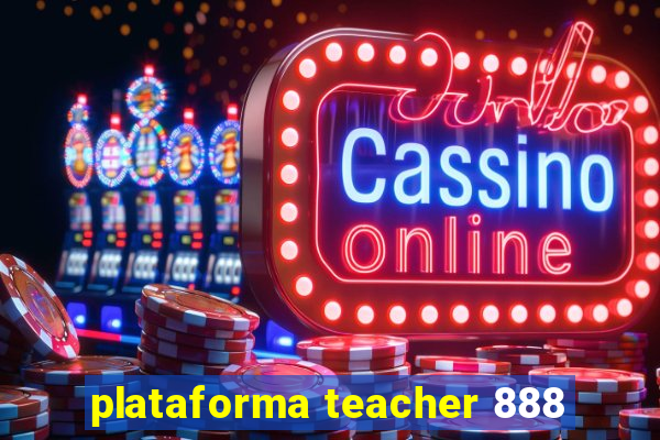 plataforma teacher 888