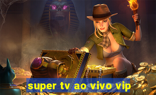 super tv ao vivo vip