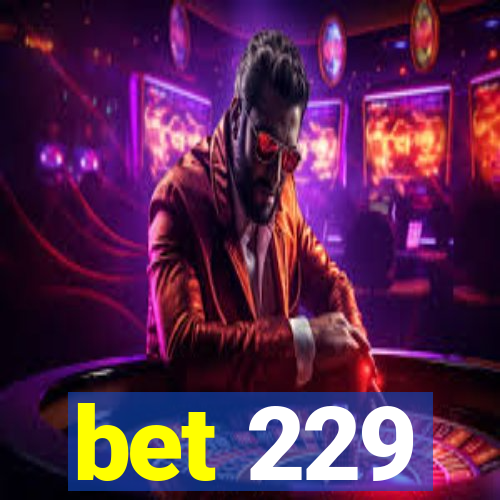 bet 229