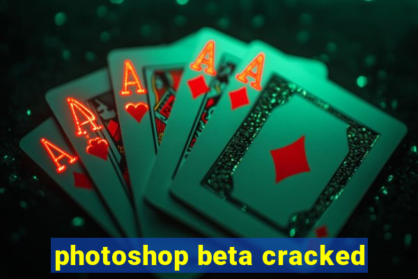 photoshop beta cracked