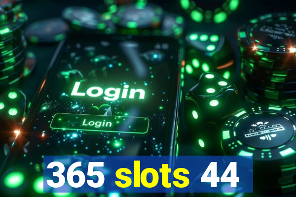 365 slots 44