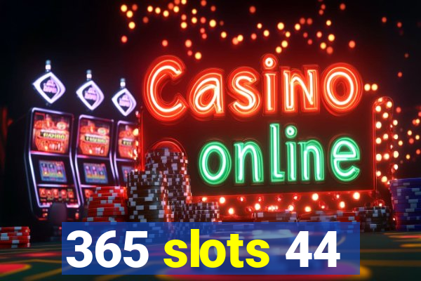 365 slots 44