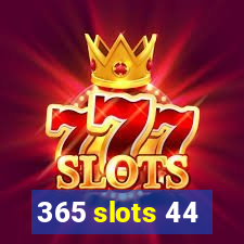 365 slots 44