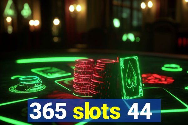 365 slots 44