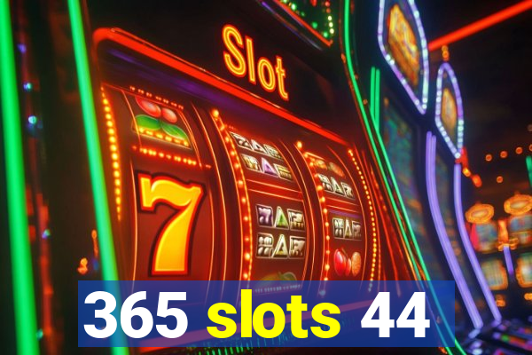 365 slots 44