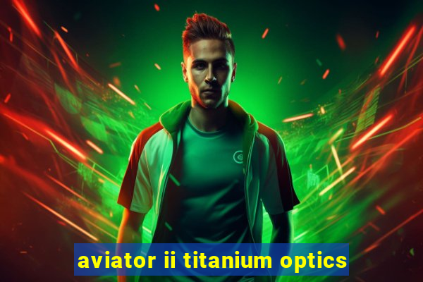 aviator ii titanium optics