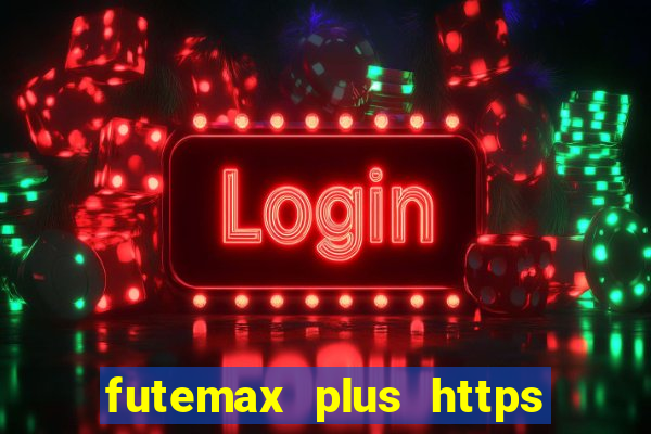 futemax plus https futemax plus