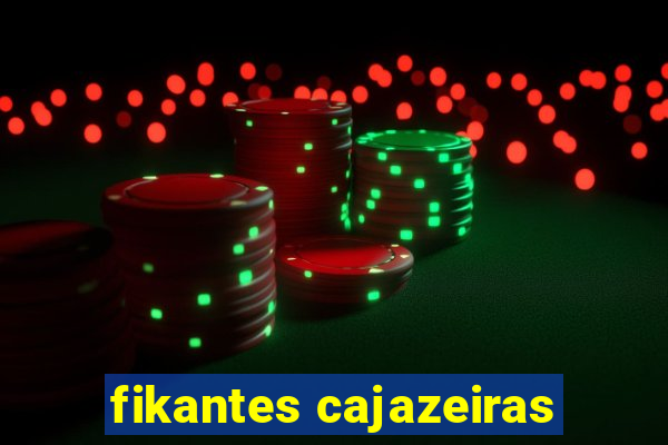 fikantes cajazeiras