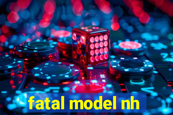 fatal model nh