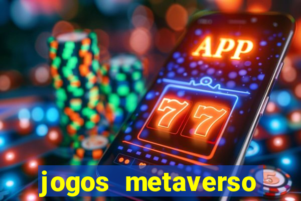 jogos metaverso para ganhar dinheiro