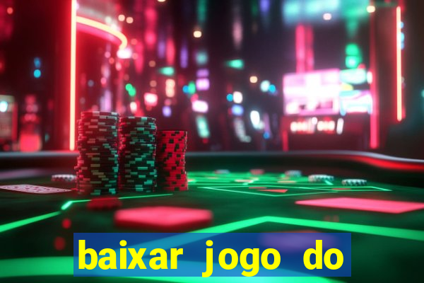 baixar jogo do tigre para ganhar dinheiro no cadastro