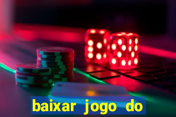 baixar jogo do tigre para ganhar dinheiro no cadastro