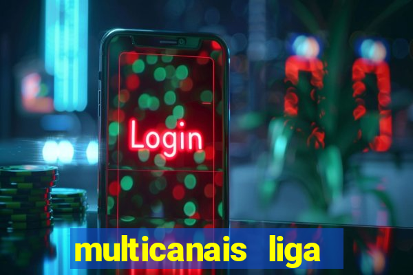 multicanais liga dos campees