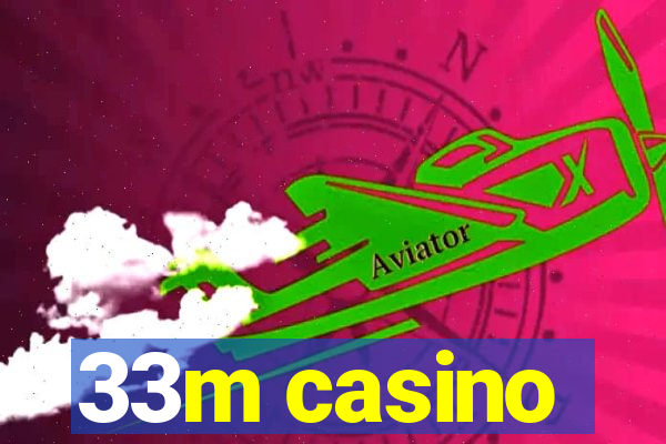 33m casino