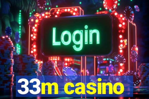 33m casino