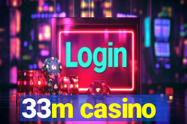 33m casino