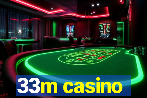 33m casino