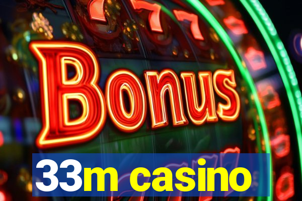 33m casino