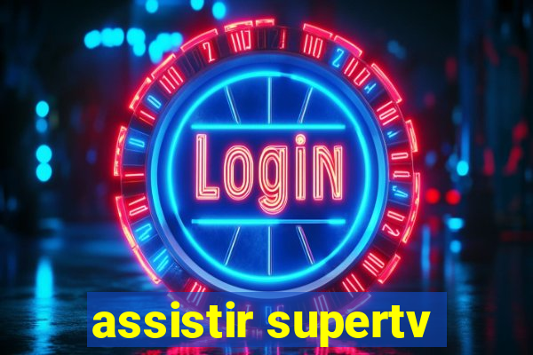 assistir supertv