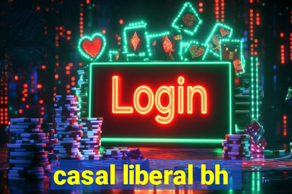 casal liberal bh