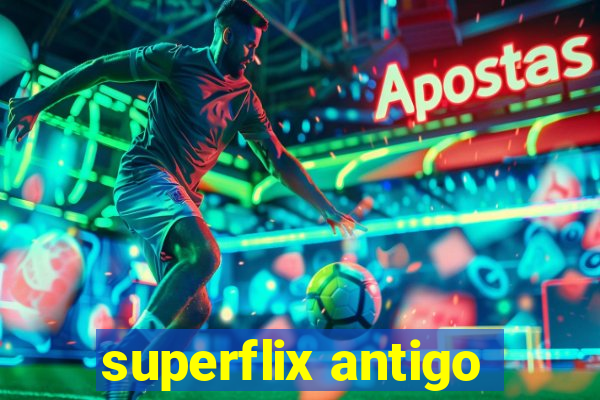 superflix antigo