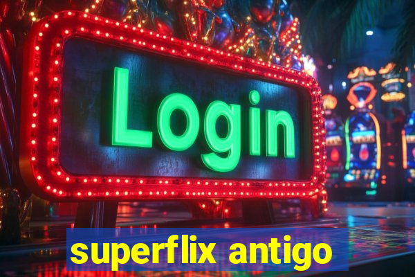 superflix antigo