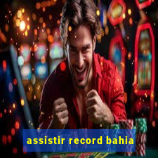 assistir record bahia