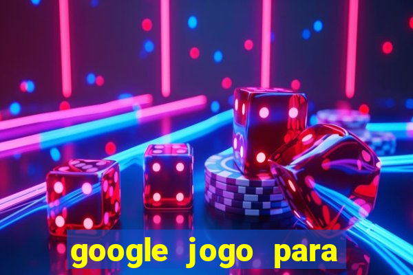 google jogo para ganhar dinheiro