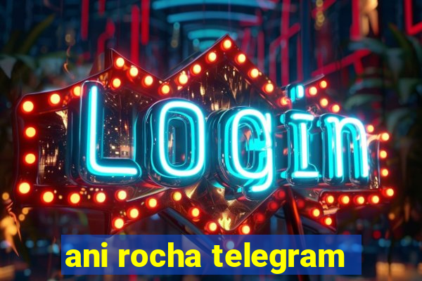 ani rocha telegram