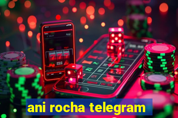 ani rocha telegram