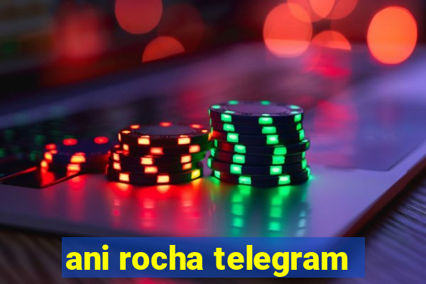 ani rocha telegram