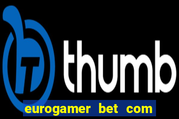 eurogamer bet com paga mesmo