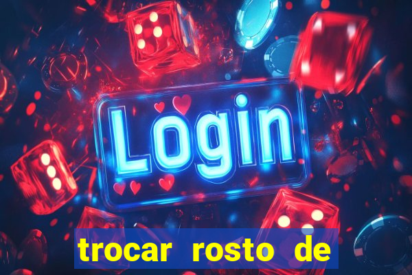 trocar rosto de video online