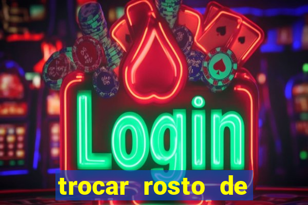 trocar rosto de video online