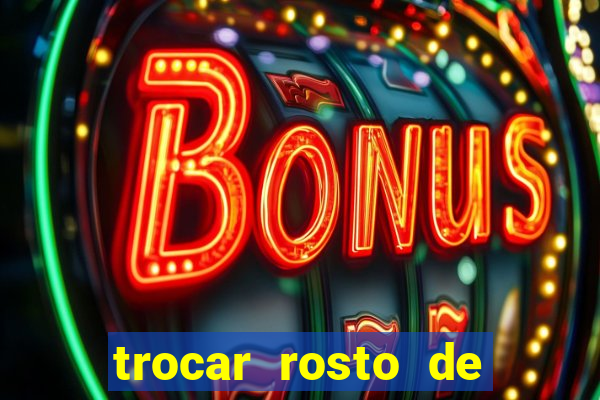 trocar rosto de video online