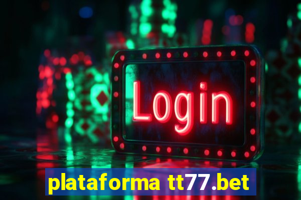 plataforma tt77.bet