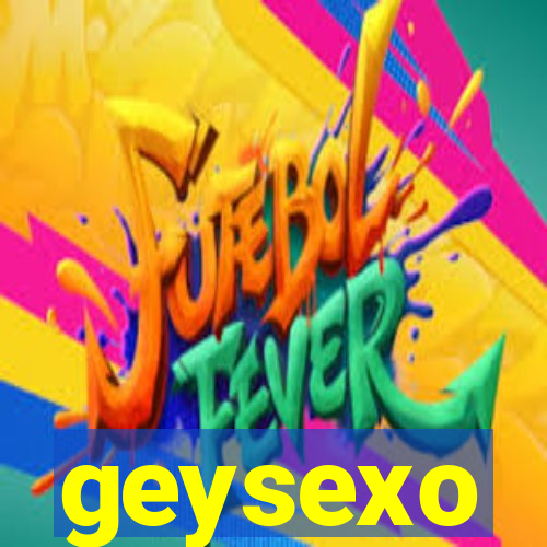 geysexo