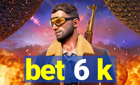 bet 6 k